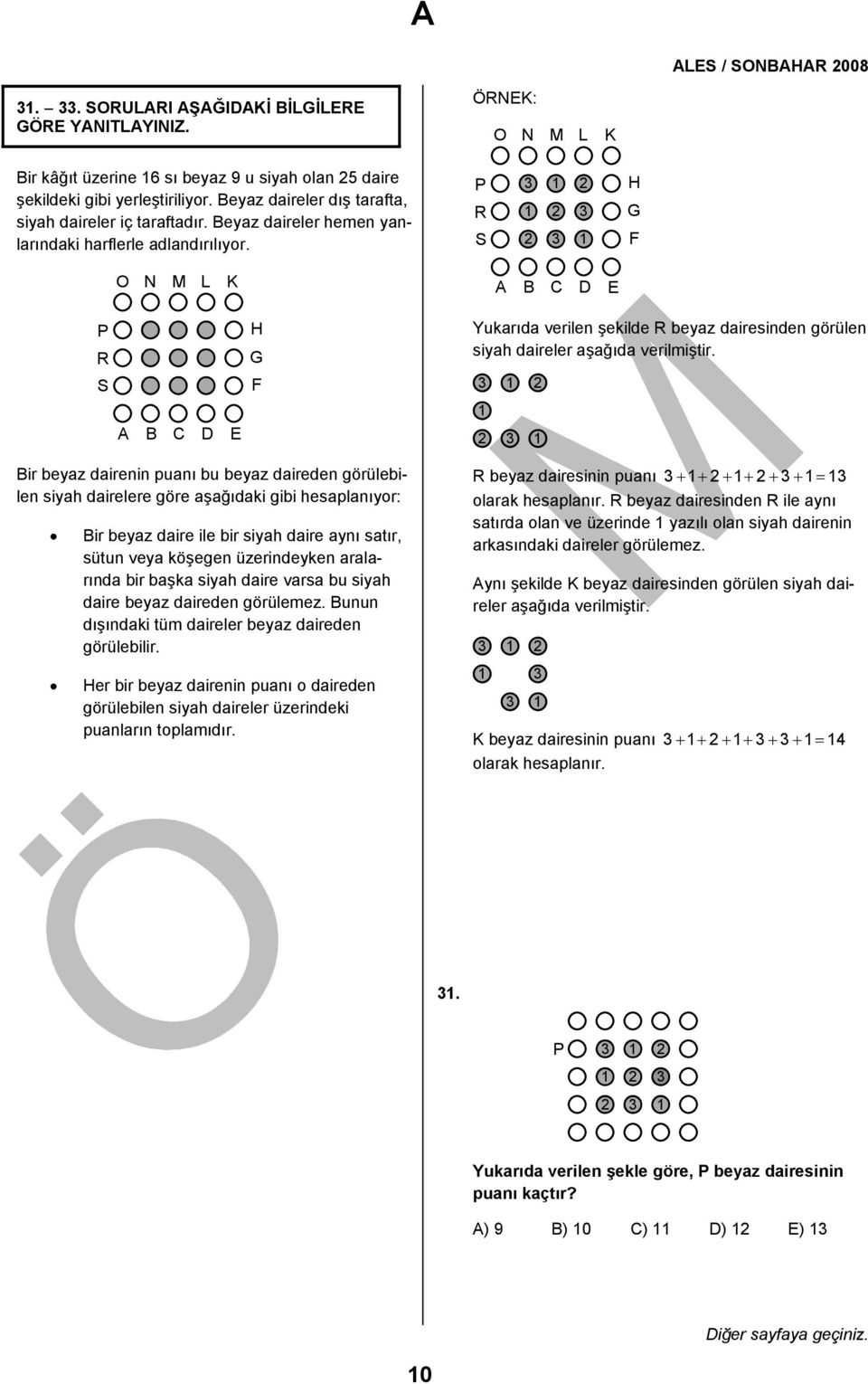 P R S 3 1 2 1 2 3 2 3 1 H G F O N M L K A B C D E P R S A B C D E H G F Yukarıda verilen şekilde R beyaz dairesinden görülen siyah daireler aşağıda verilmiştir.