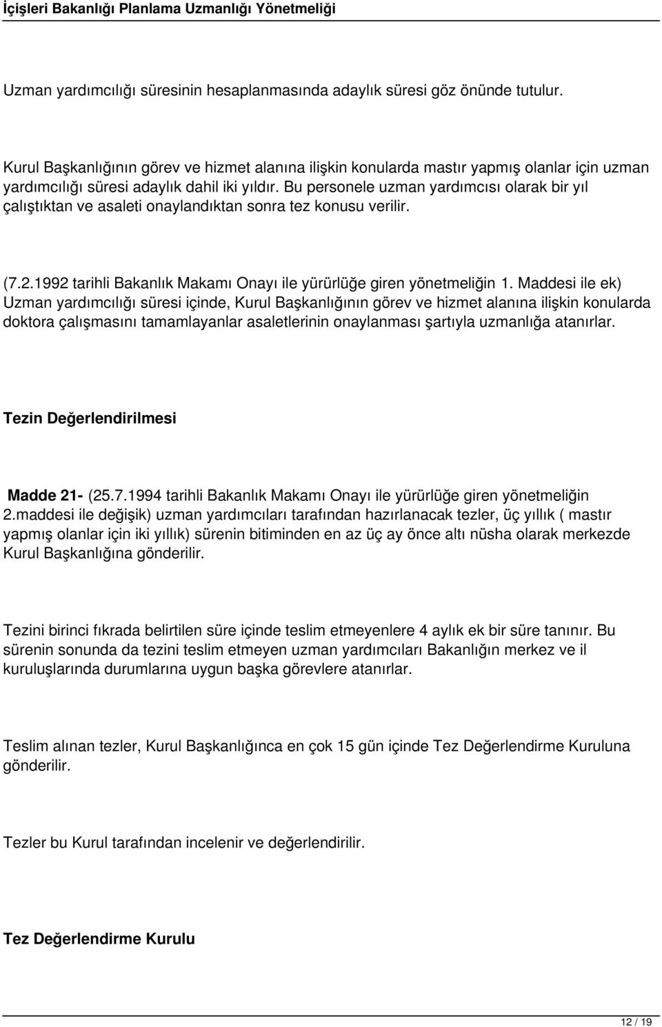 Bu personele uzman yardımcısı olarak bir yıl çalıştıktan ve asaleti onaylandıktan sonra tez konusu verilir. (7.2.1992 tarihli Bakanlık Makamı Onayı ile yürürlüğe giren yönetmeliğin 1.