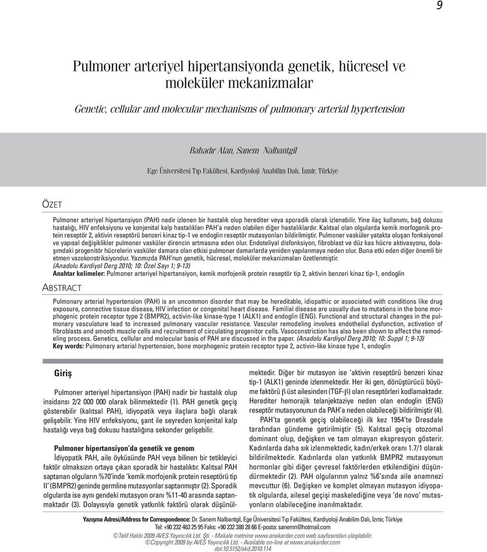 Yine ilaç kullanımı, bağ dokusu hastalığı, HIV enfeksiyonu ve konjenital kalp hastalıkları PAH a neden olabilen diğer hastalıklardır.