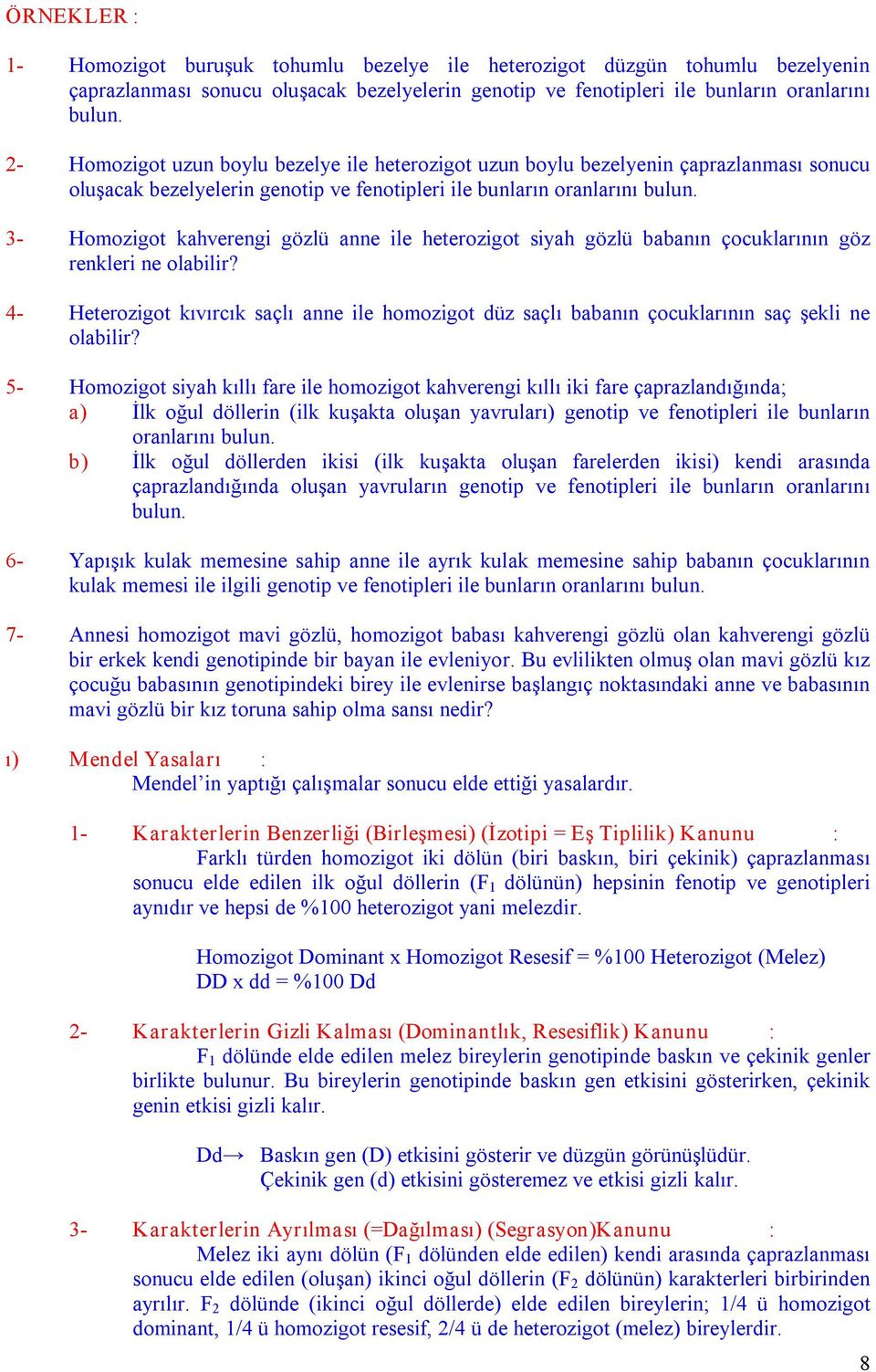 3 Homozigot kahverengi gözlü anne ile heterozigot siyah gözlü babanın çocuklarının göz renkleri ne olabilir?