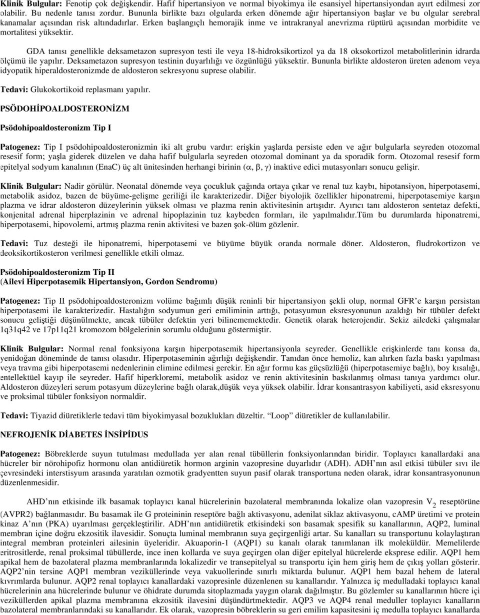 Erken başlangıçlı hemorajik inme ve intrakranyal anevrizma rüptürü açısından morbidite ve mortalitesi yüksektir.