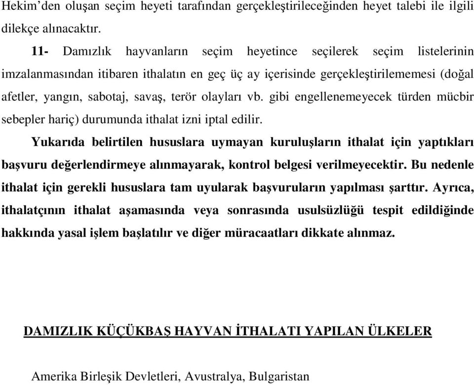 olayları vb. gibi engellenemeyecek türden mücbir sebepler hariç) durumunda ithalat izni iptal edilir.