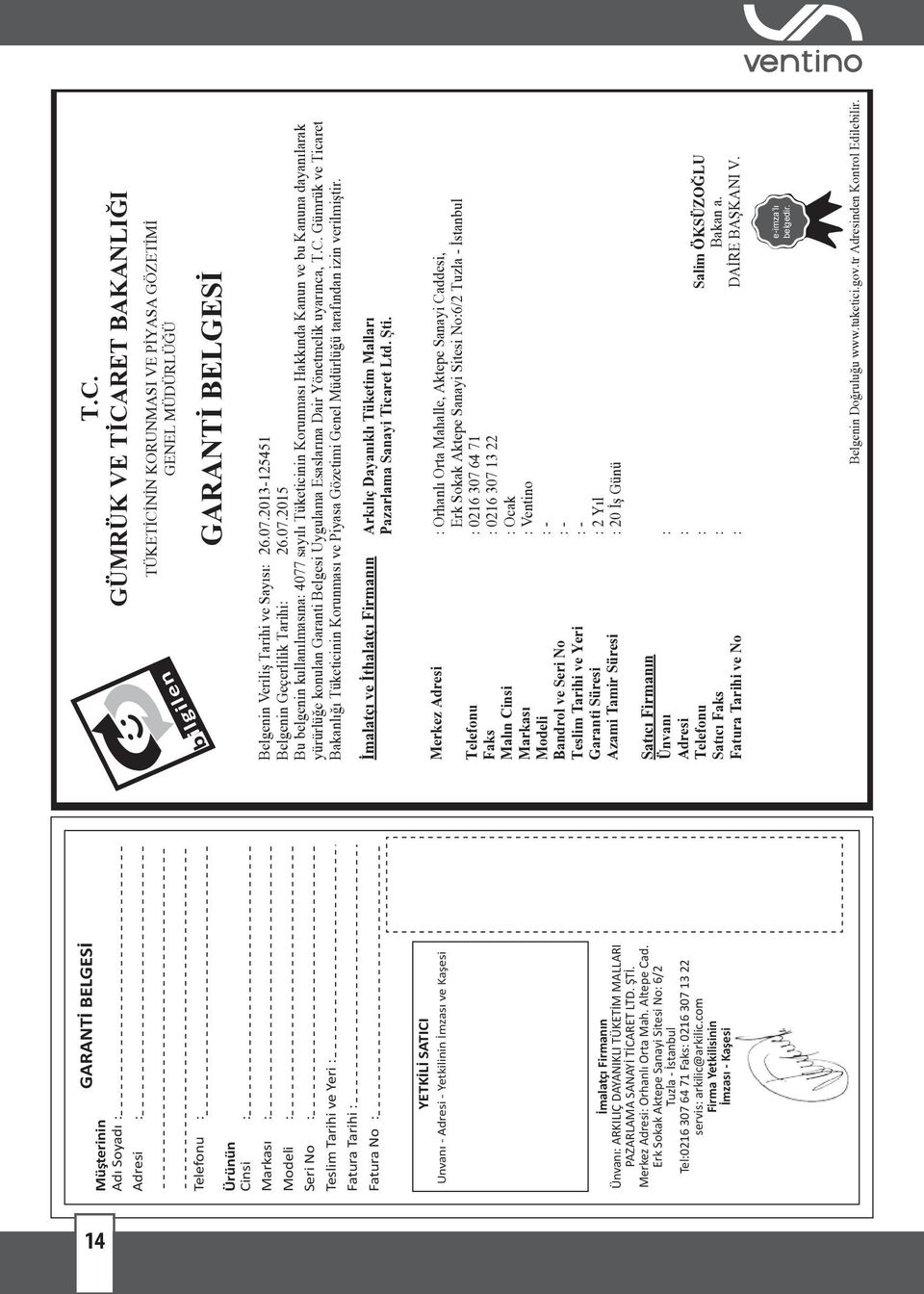 2015 Bu belgenin kullanılmasına 4077 sayılı Tüketicinin Korunması Hakkında Kanun ve bu Kanuna dayanılarak yürürlüğe konulan Garanti Belgesi Uygulama Esaslarına Dair Yönetmelik uyarınca, T.C.