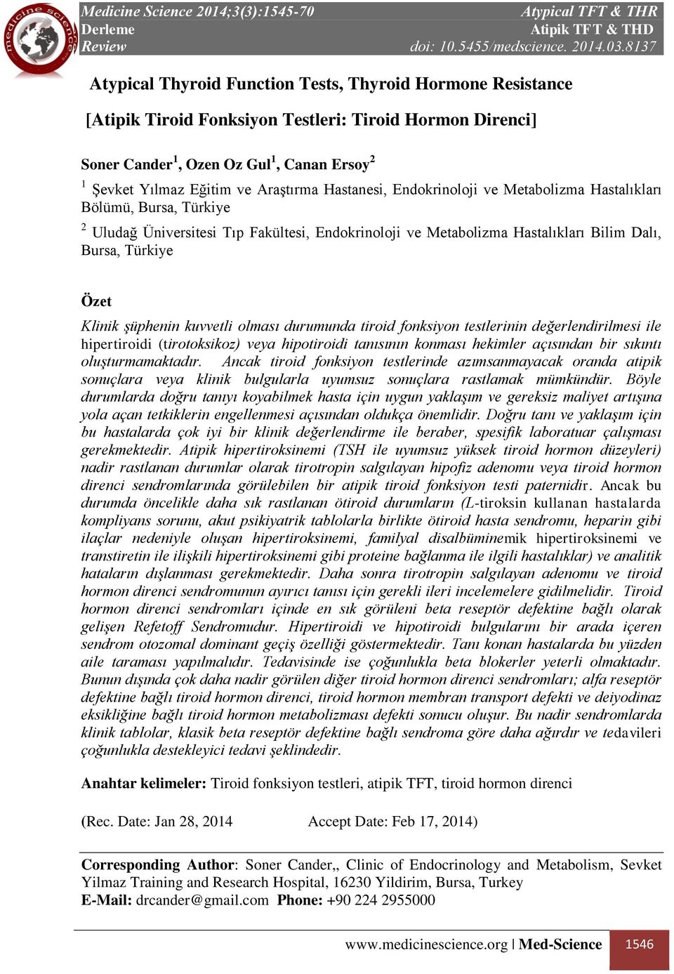 şüphenin kuvvetli olması durumunda tiroid fonksiyon testlerinin değerlendirilmesi ile hipertiroidi (tirotoksikoz) veya hipotiroidi tanısının konması hekimler açısından bir sıkıntı oluşturmamaktadır.