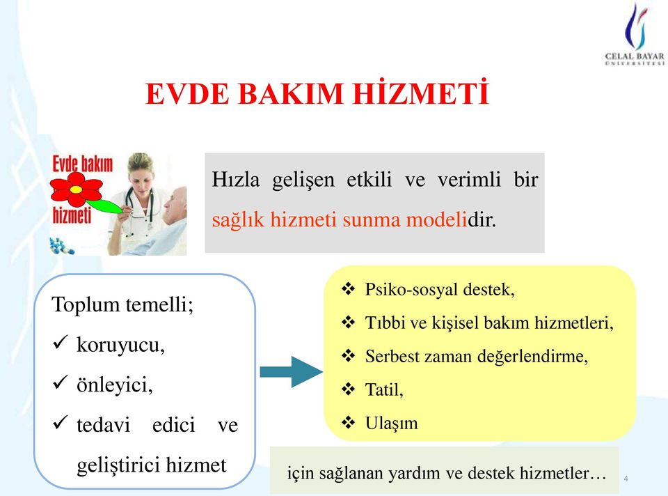 Toplum temelli; koruyucu, önleyici, tedavi edici ve geliştirici hizmet