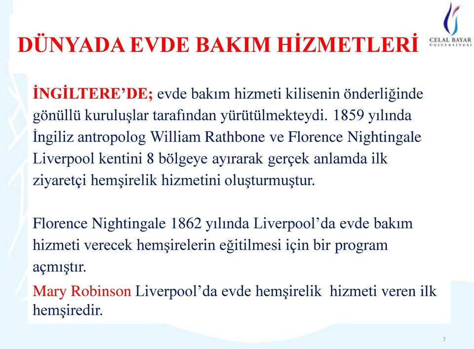 1859 yılında İngiliz antropolog William Rathbone ve Florence Nightingale Liverpool kentini 8 bölgeye ayırarak gerçek anlamda