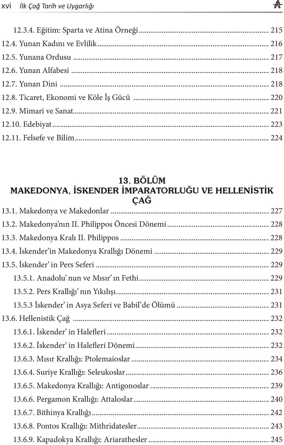 BÖLÜM MAKEDONYA, İSKENDER İMPARATORLUĞU VE HELLENİSTİK ÇAĞ 13.1. Makedonya ve Makedonlar... 227 13.2. Makedonya nın II. Philippos Öncesi Dönemi... 228 13.3. Makedonya Kralı II. Philippos... 228 13.4.