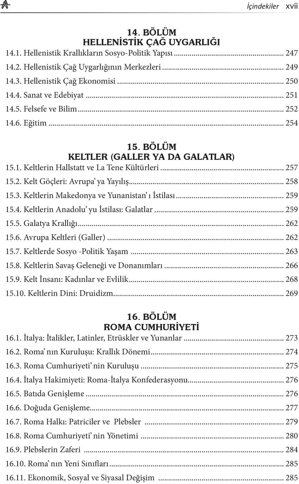 .. 258 15.3. Keltlerin Makedonya ve Yunanistan ı İstilası... 259 15.4. Keltlerin Anadolu yu İstilası: Galatlar... 259 15.5. Galatya Krallığı... 262 15.6. Avrupa Keltleri (Galler)... 262 15.7.