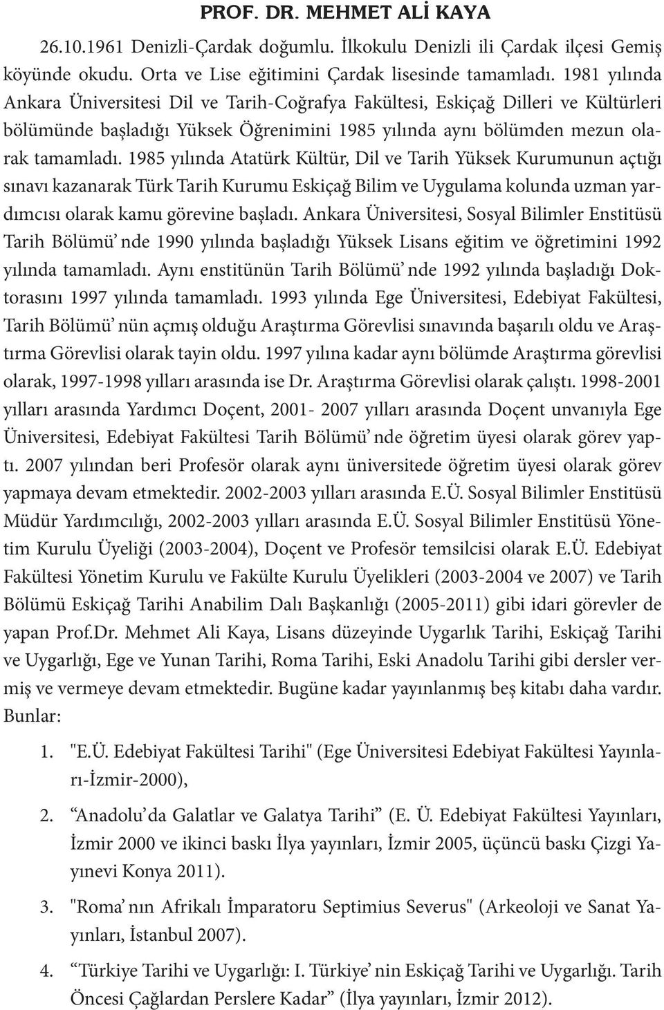 1985 yılında Atatürk Kültür, Dil ve Tarih Yüksek Kurumunun açtığı sınavı kazanarak Türk Tarih Kurumu Eskiçağ Bilim ve Uygulama kolunda uzman yardımcısı olarak kamu görevine başladı.