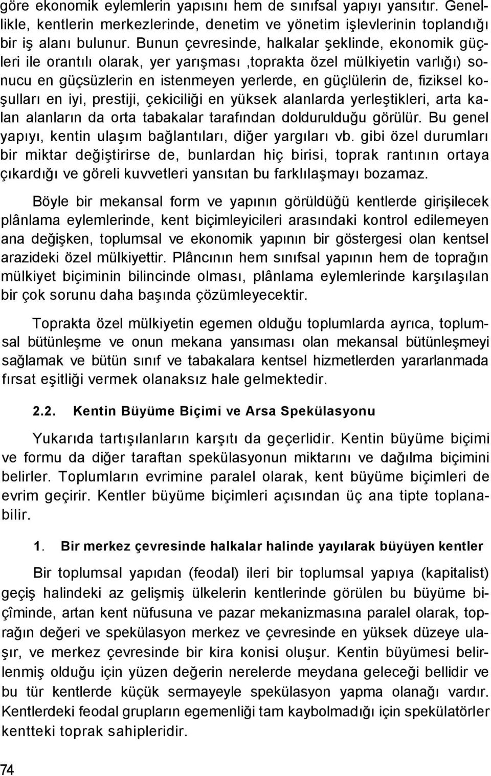 koşulları en iyi, prestiji, çekiciliği en yüksek alanlarda yerleştikleri, arta kalan alanların da orta tabakalar tarafından doldurulduğu görülür.