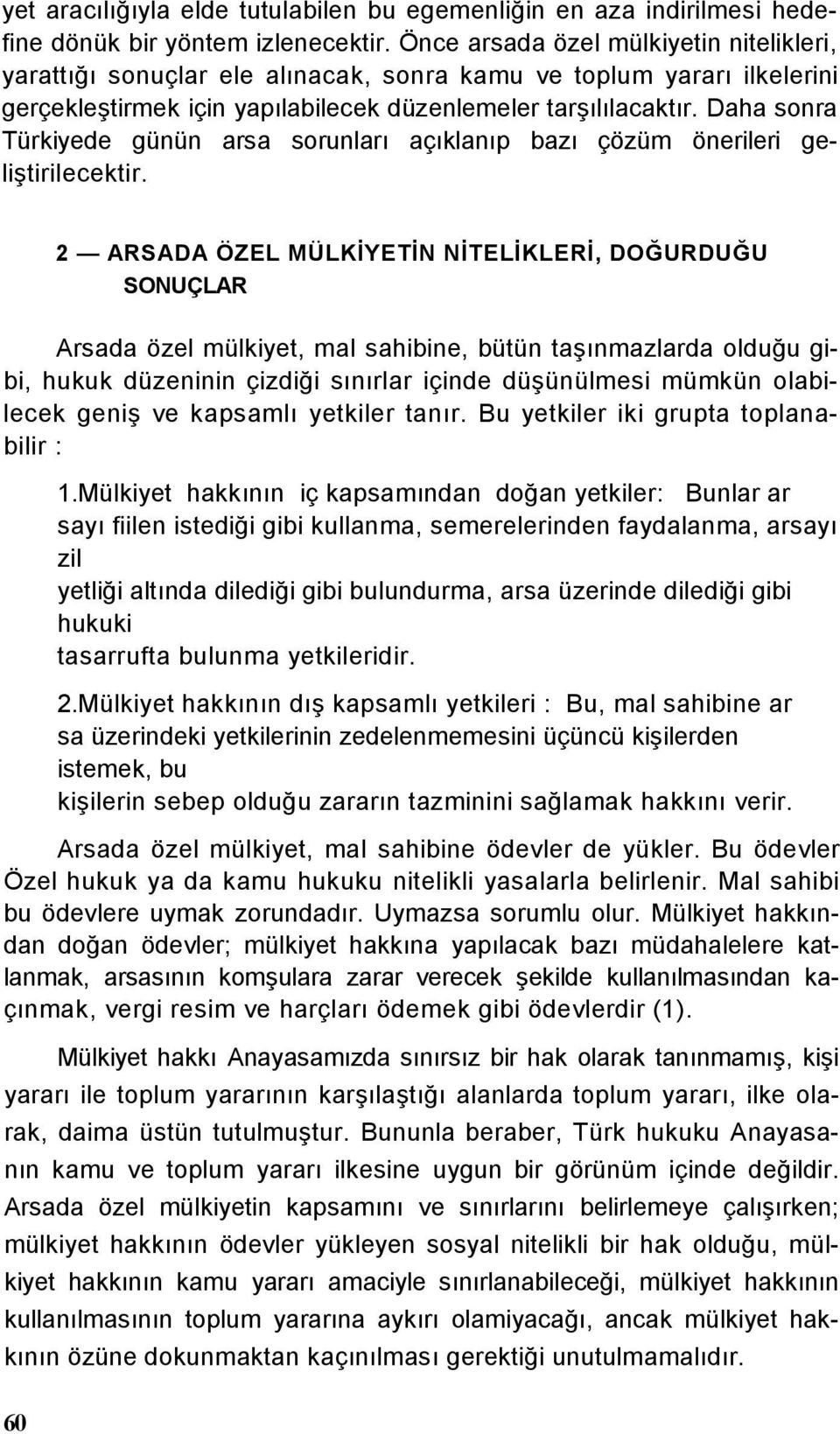 Daha sonra Türkiyede günün arsa sorunları açıklanıp bazı çözüm önerileri geliştirilecektir.