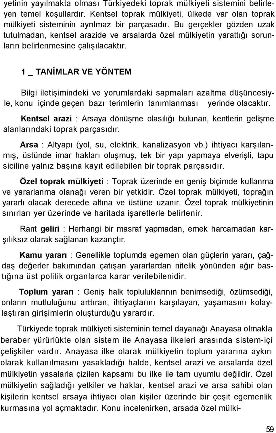 1 _ TANİMLAR VE YÖNTEM Bilgi iletişimindeki ve yorumlardaki sapmaları azaltma düşüncesiyle, konu içinde geçen bazı terimlerin tanımlanması yerinde olacaktır.