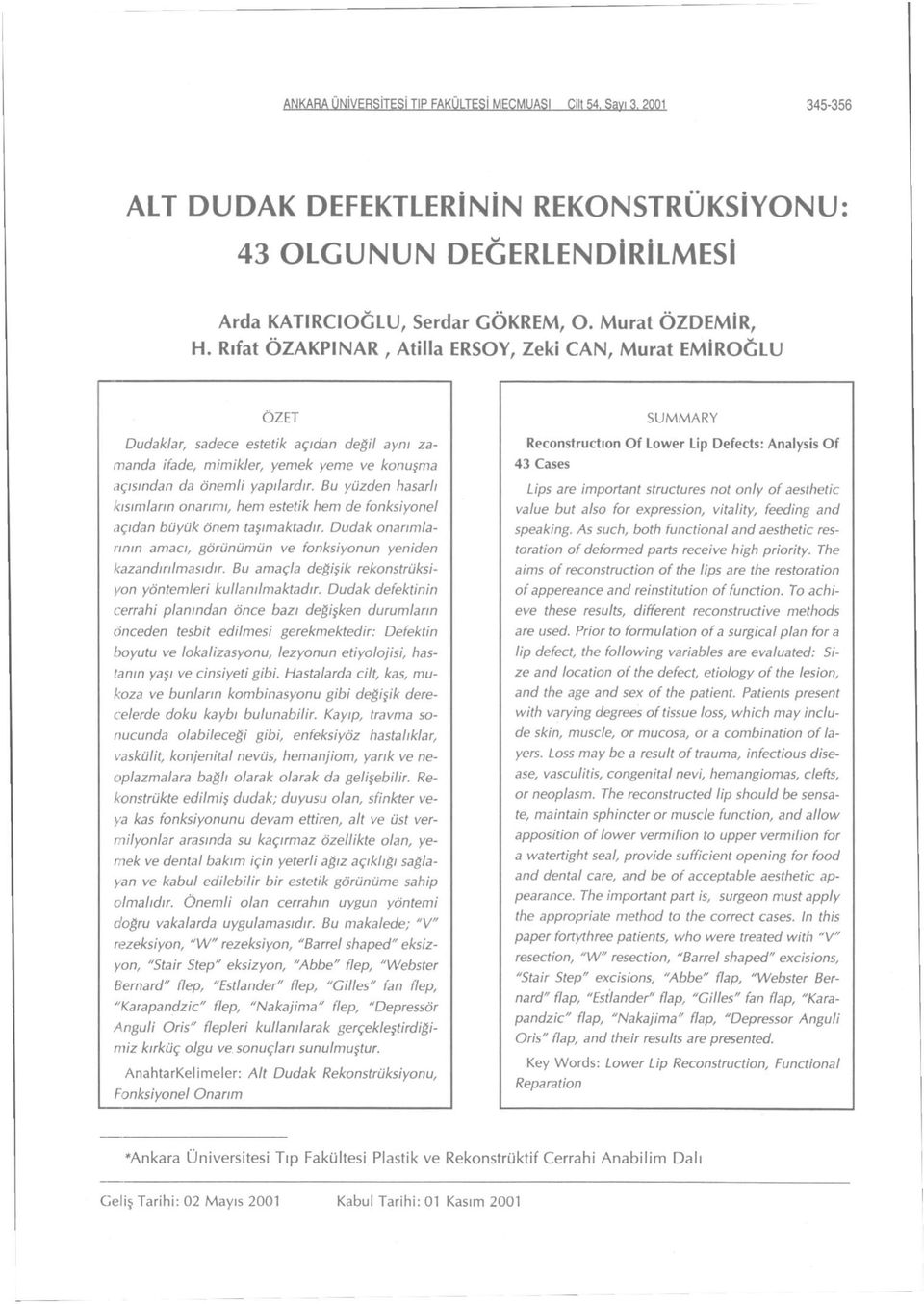 Bu yüzden hasarlı kısımların onarımı, hem estetik hem de fonksiyonel açıdan büyük önem taşımaktadır. Dudak onarımlarının amacı, görünümün ve fonksiyonun yeniden kazandırılmasıdır.