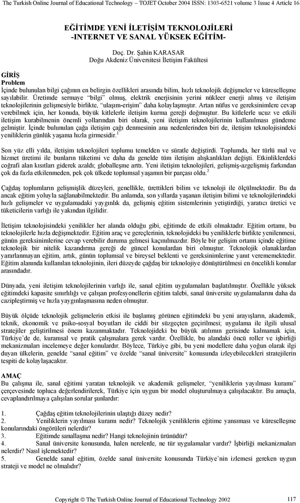 Üretimde sermaye bilgi olmuş, elektrik enerjisinin yerini nükleer enerji almış ve iletişim teknolojilerinin gelişmesiyle birlikte, ulaşım-erişim daha kolaylaşmıştır.