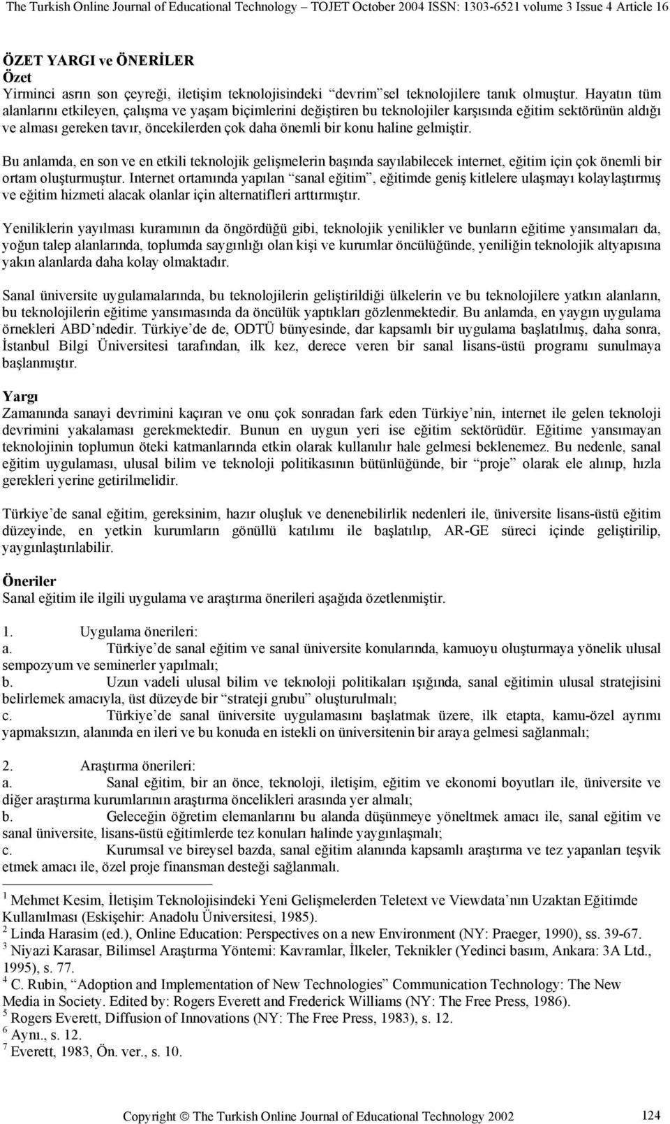 gelmiştir. Bu anlamda, en son ve en etkili teknolojik gelişmelerin başında sayılabilecek internet, eğitim için çok önemli bir ortam oluşturmuştur.