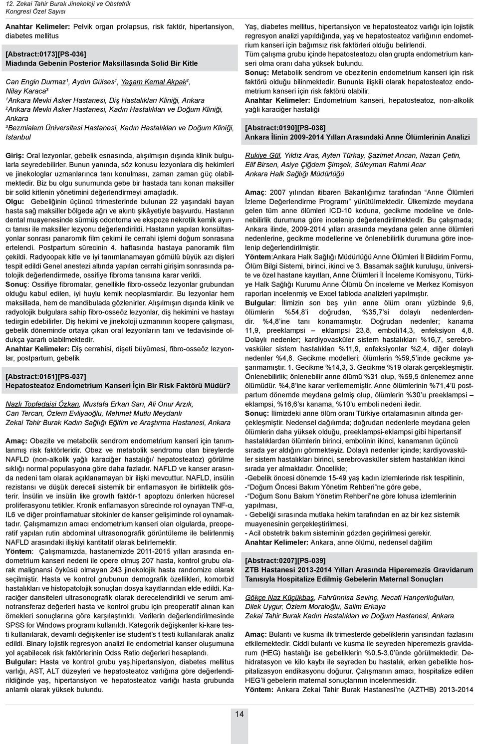 Doğum Kliniği, Ankara Bezmialem Üniversitesi Hastanesi, Kadın Hastalıkları ve Doğum Kliniği, Istanbul Giriş: Oral lezyonlar, gebelik esnasında, alışılmışın dışında klinik bulgularla seyredebilirler.