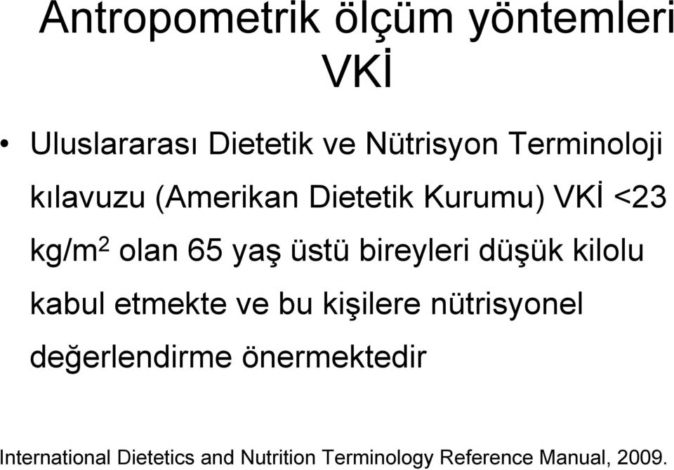 üstü bireyleri düşük kilolu kabul etmekte ve bu kişilere nütrisyonel