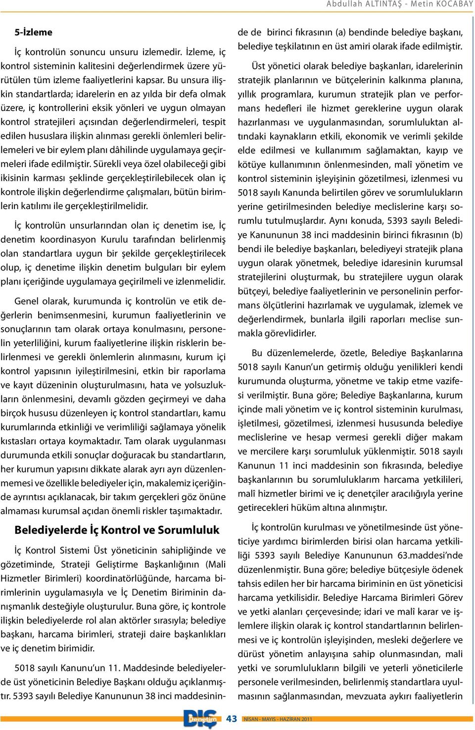 ilişkin alınması gerekli önlemleri belirlemeleri ve bir eylem planı dâhilinde uygulamaya geçirmeleri ifade edilmiştir.