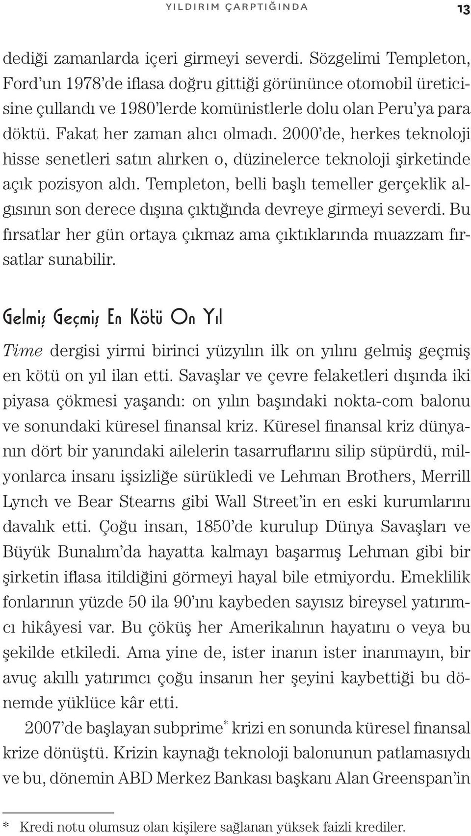 2000 de, herkes teknoloji hisse senetleri satın alırken o, düzinelerce teknoloji şirketinde açık pozisyon aldı.