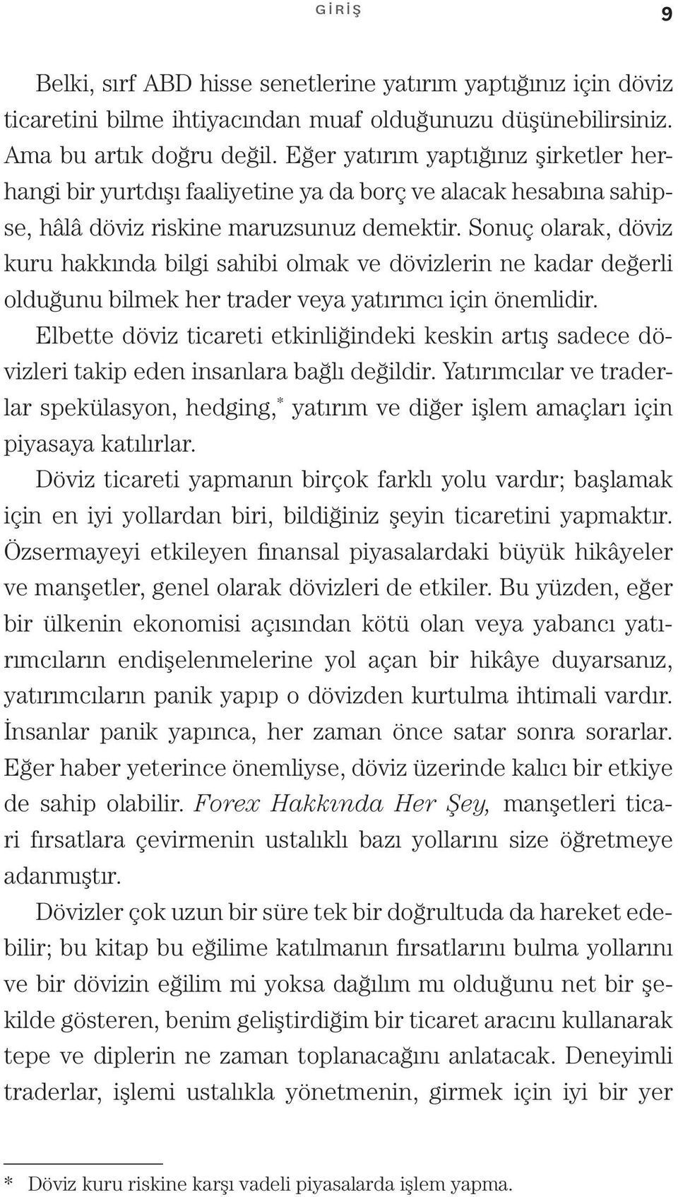 Sonuç olarak, döviz kuru hakkında bilgi sahibi olmak ve dövizlerin ne kadar değerli olduğunu bilmek her trader veya yatırımcı için önemlidir.