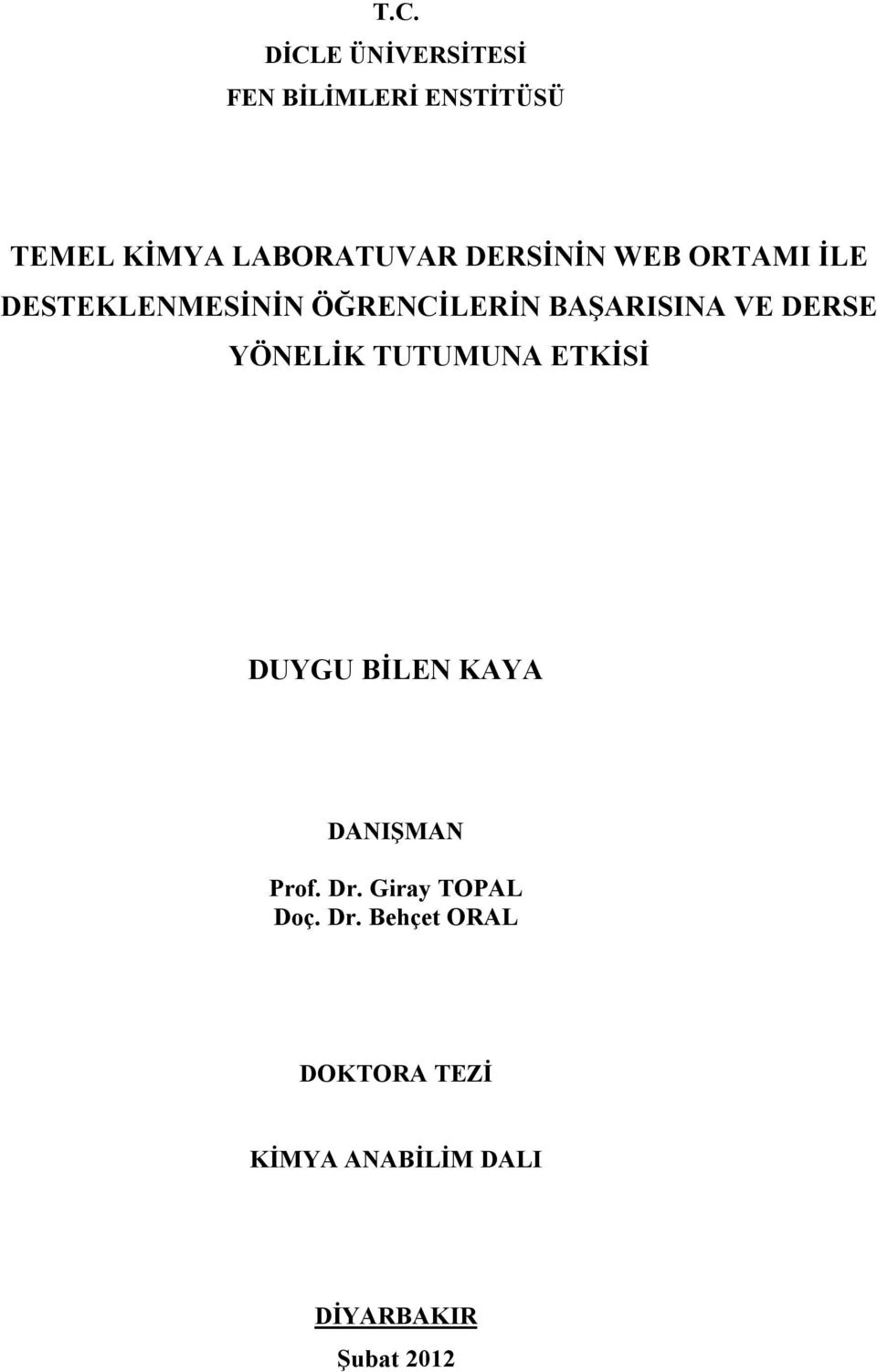 YÖNELİK TUTUMUNA ETKİSİ DUYGU BİLEN KAYA DANIŞMAN Prof. Dr.