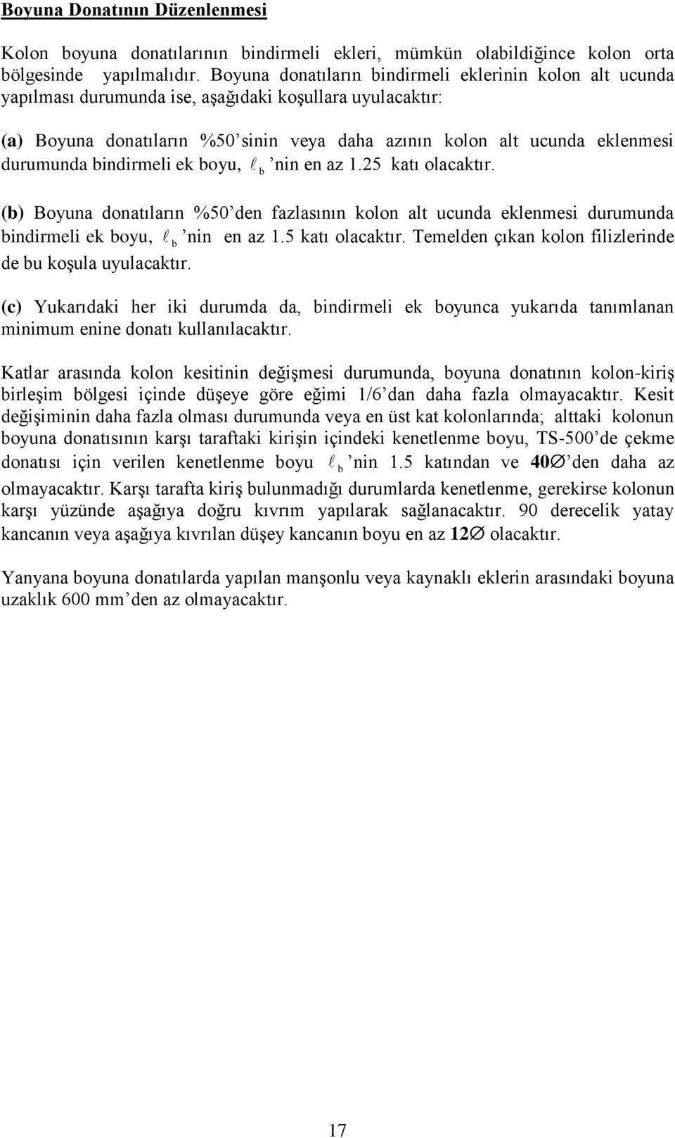 durumunda indirmeli ek oyu, nin en az 1.25 katı olacaktır. () Boyuna donatıların %50 den fazlasının kolon alt ucunda eklenmesi durumunda indirmeli ek oyu, nin en az 1.5 katı olacaktır. Temelden çıkan kolon filizlerinde de u koşula uyulacaktır.