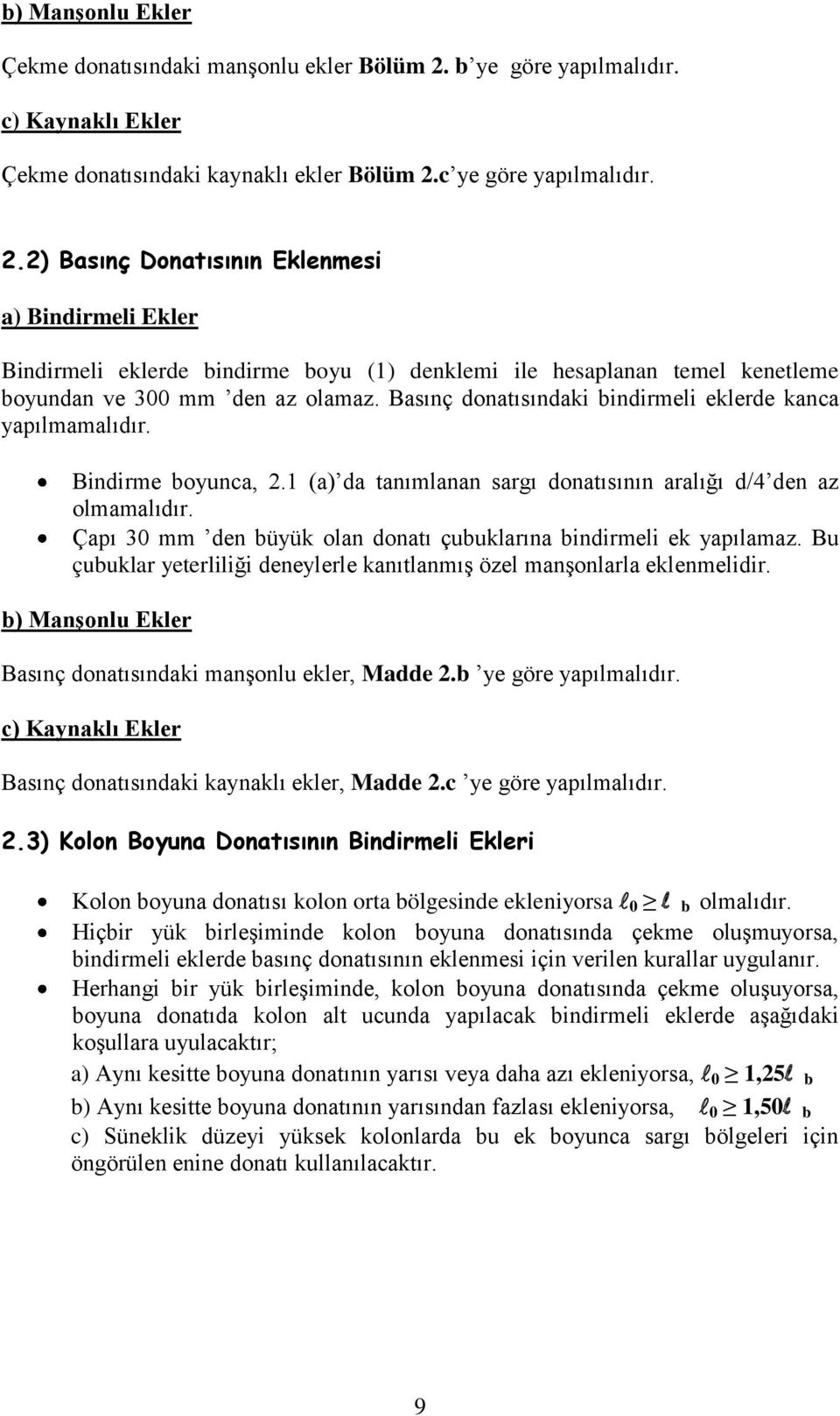 c ye göre yapılmalıdır. 2.2) Basınç Donatısının Eklenmesi a) Bindirmeli Ekler Bindirmeli eklerde indirme oyu (1) denklemi ile hesaplanan temel kenetleme oyundan ve 300 mm den az olamaz.