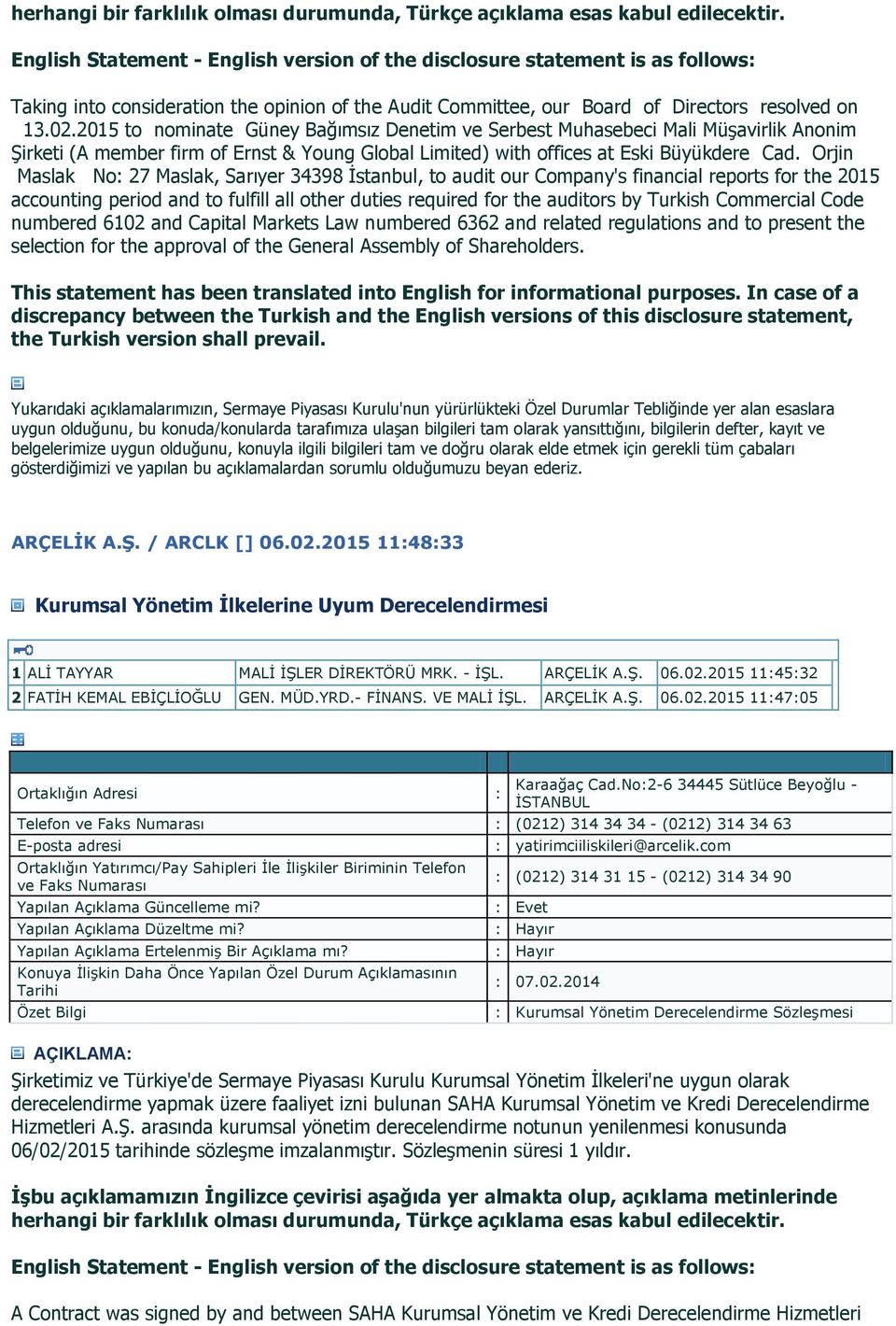 Orjin Maslak No: 27 Maslak, Sarıyer 34398 İstanbul, to audit our Company's financial reports for the 2015 accounting period and to fulfill all other duties required for the auditors by Turkish