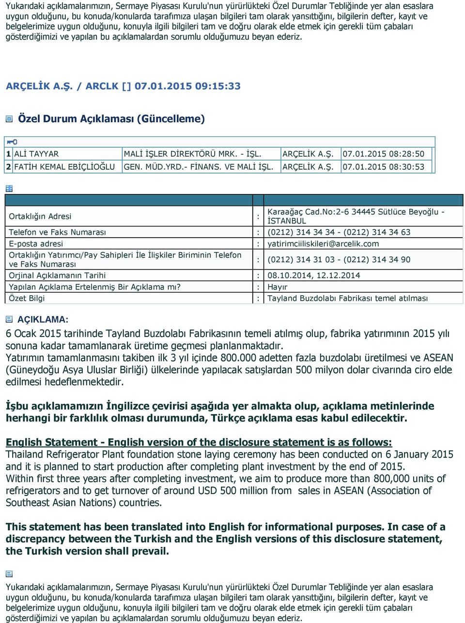 : Tayland Buzdolabı Fabrikası temel atılması 6 Ocak 2015 tarihinde Tayland Buzdolabı Fabrikasının temeli atılmış olup, fabrika yatırımının 2015 yılı sonuna kadar tamamlanarak üretime geçmesi