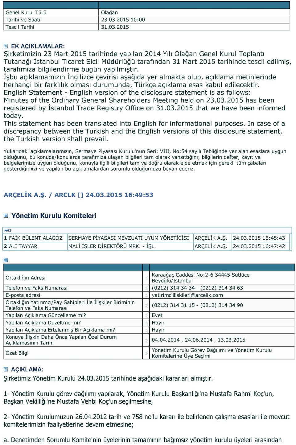 2015 EK AÇIKLAMALAR: Şirketimizin 23 Mart 2015 tarihinde yapılan 2014 Yılı Olağan Genel Kurul Toplantı Tutanağı İstanbul Ticaret Sicil Müdürlüğü tarafından 31 Mart 2015 tarihinde tescil edilmiş,