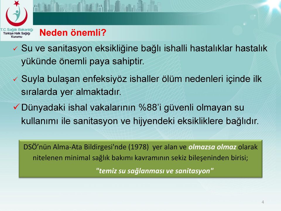 Dünyadaki ishal vakalarının %88 i güvenli olmayan su kullanımı ile sanitasyon ve hijyendeki eksikliklere bağlıdır.