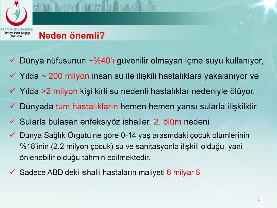 milyon kişi kirli su nedenli hastalıklar nedeniyle ölüyor. Dünyada tüm hastalıkların hemen hemen yarısı sularla ilişkilidir.