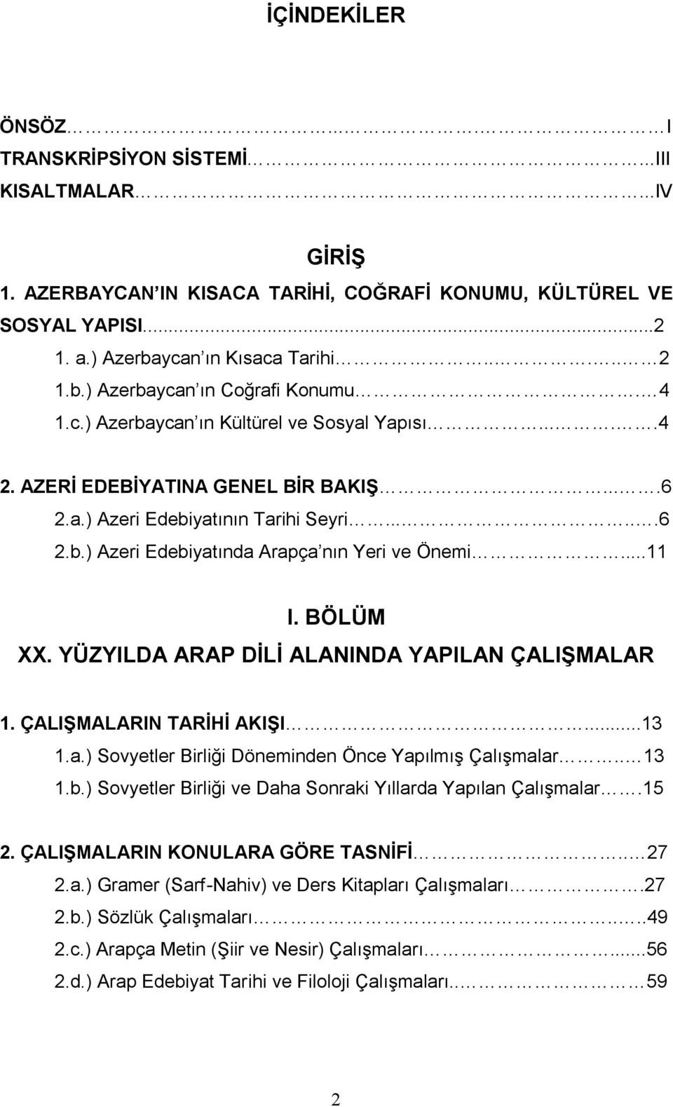 BÖLÜM XX. YÜZYILDA ARAP DİLİ ALANINDA YAPILAN ÇALIŞMALAR 1. ÇALIŞMALARIN TARİHİ AKIŞI...13 1.a.) Sovyetler Birliği Döneminden Önce Yapılmış Çalışmalar.. 13 1.b.