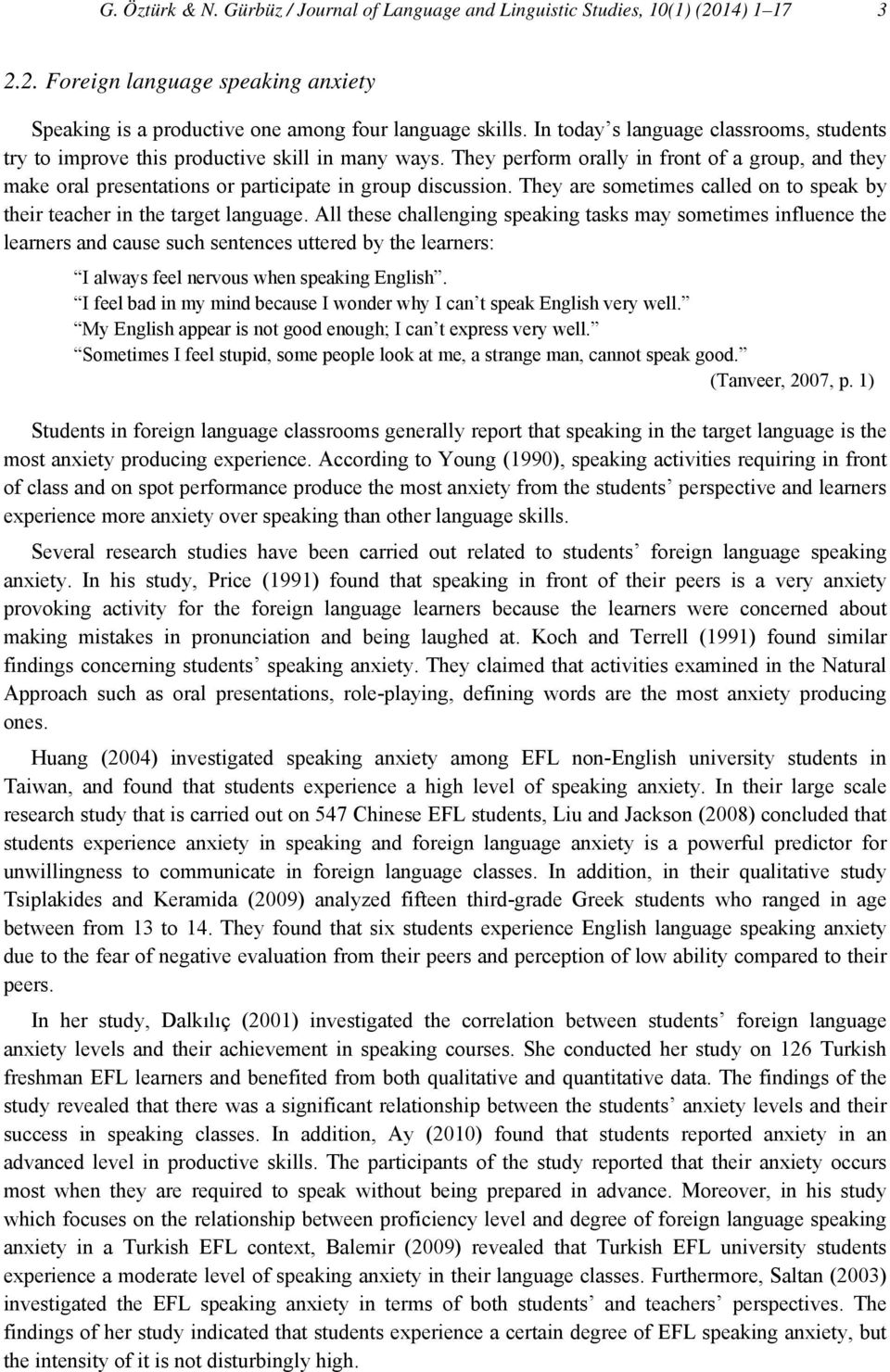 They perform orally in front of a group, and they make oral presentations or participate in group discussion. They are sometimes called on to speak by their teacher in the target language.