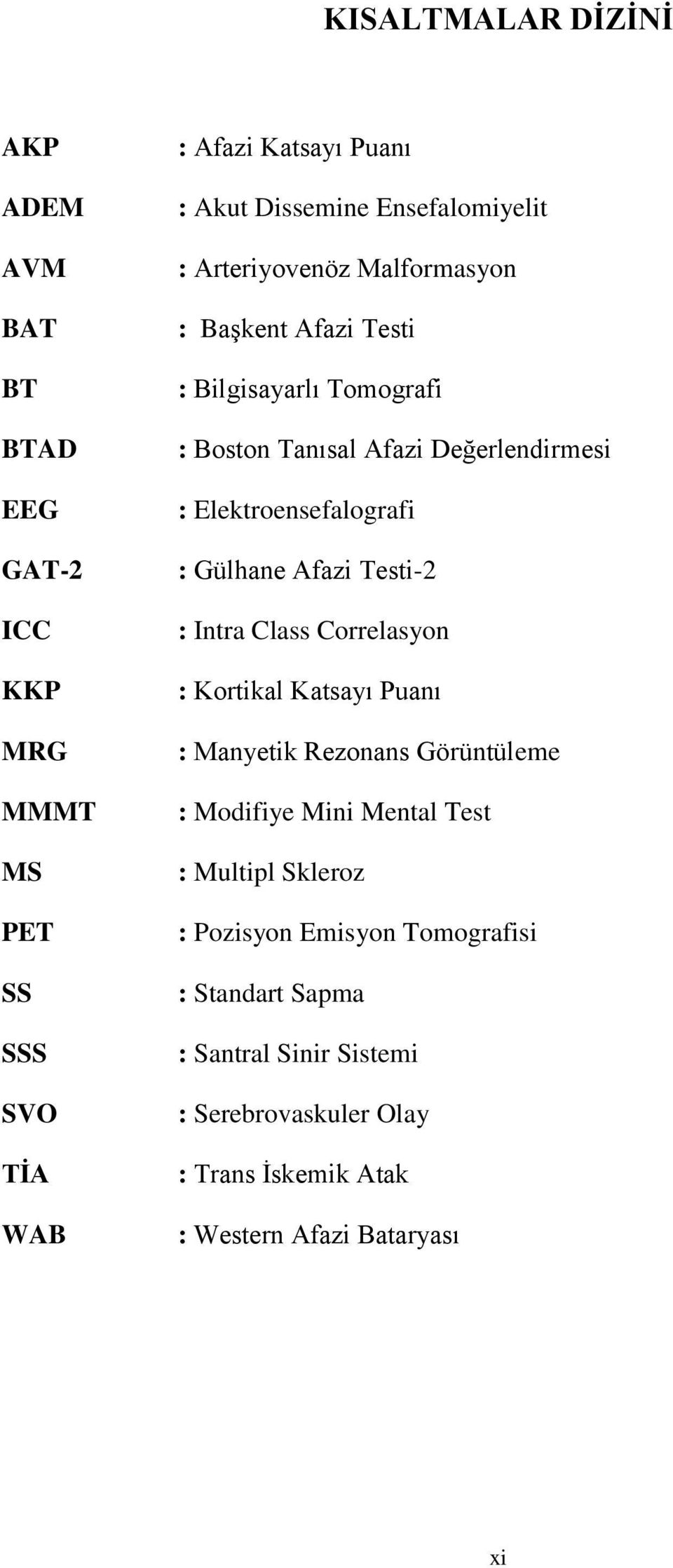 Elektroensefalografi : Gülhane Afazi Testi-2 : Intra Class Correlasyon : Kortikal Katsayı Puanı : Manyetik Rezonans Görüntüleme : Modifiye Mini