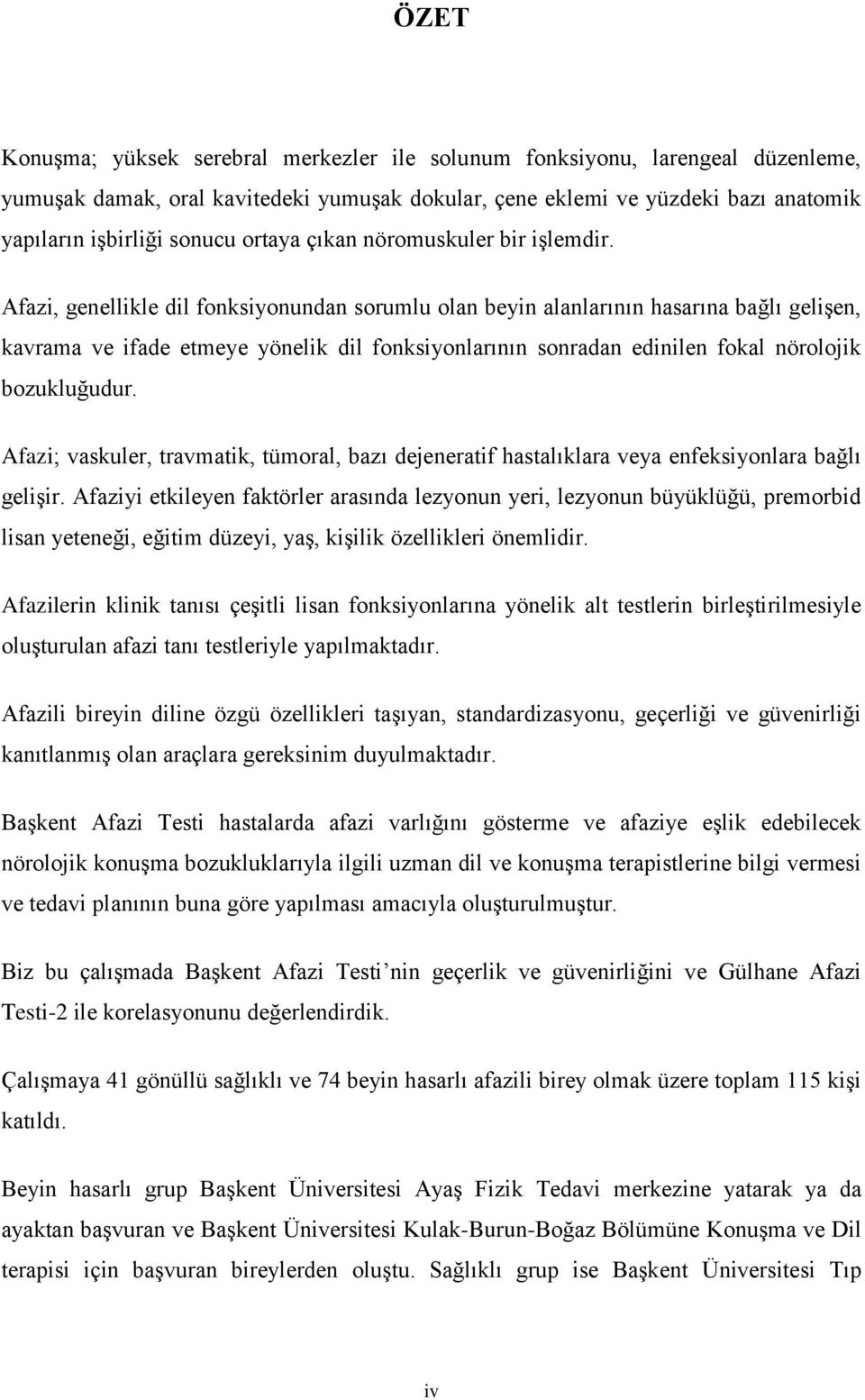 Afazi, genellikle dil fonksiyonundan sorumlu olan beyin alanlarının hasarına bağlı gelişen, kavrama ve ifade etmeye yönelik dil fonksiyonlarının sonradan edinilen fokal nörolojik bozukluğudur.