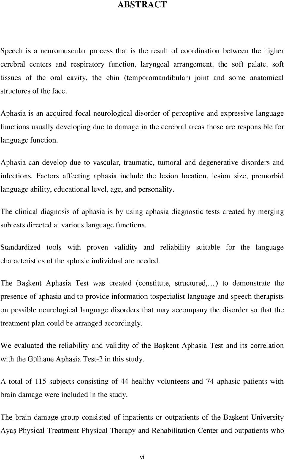 Aphasia is an acquired focal neurological disorder of perceptive and expressive language functions usually developing due to damage in the cerebral areas those are responsible for language function.