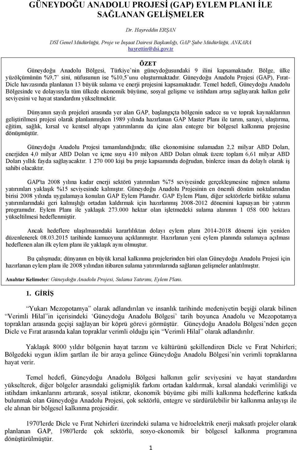 Güneydoğu Anadolu Projesi (GAP), Fırat- Dicle havzasında planlanan 13 büyük sulama ve enerji projesini kapsamaktadır.