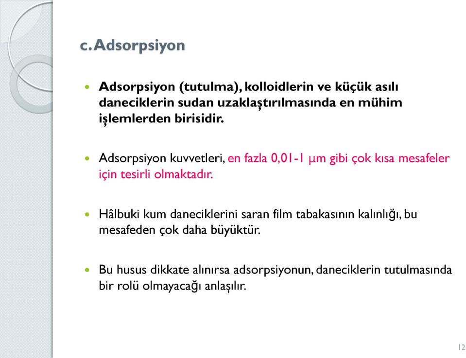 Adsorpsiyon kuvvetleri, en fazla 0,01-1 μm gibi çok kısa mesafeler için tesirli olmaktadır.