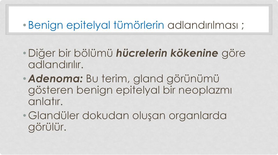 Adenoma: Bu terim, gland görünümü gösteren benign