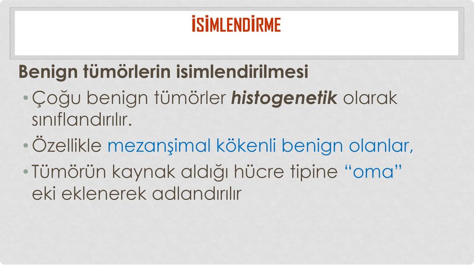 Özellikle mezanşimal kökenli benign olanlar, Tümörün