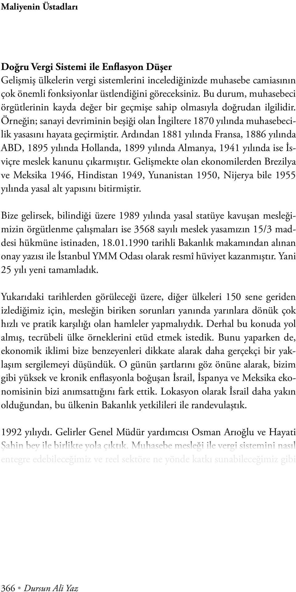 Ardından 1881 yılında Fransa, 1886 yılında ABD, 1895 yılında Hollanda, 1899 yılında Almanya, 1941 yılında ise İsviçre meslek kanunu çıkarmıştır.