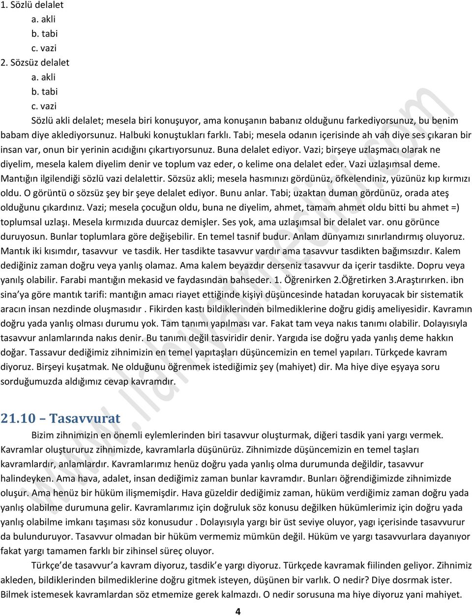 Vazi; birşeye uzlaşmacı olarak ne diyelim, mesela kalem diyelim denir ve toplum vaz eder, o kelime ona delalet eder. Vazi uzlaşımsal deme. Mantığın ilgilendiği sözlü vazi delalettir.