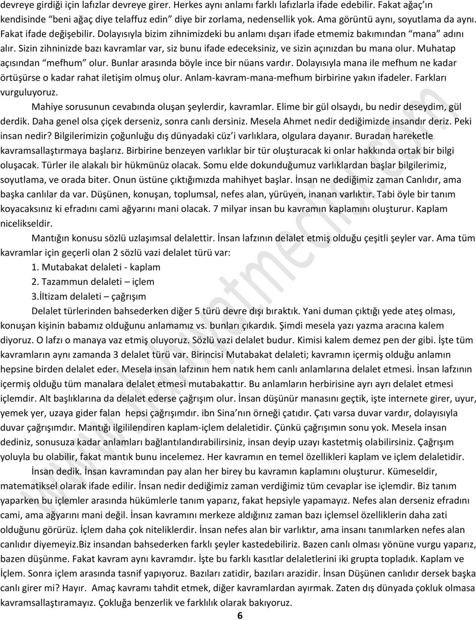 Sizin zihninizde bazı kavramlar var, siz bunu ifade edeceksiniz, ve sizin açınızdan bu mana olur. Muhatap açısından mefhum olur. Bunlar arasında böyle ince bir nüans vardır.