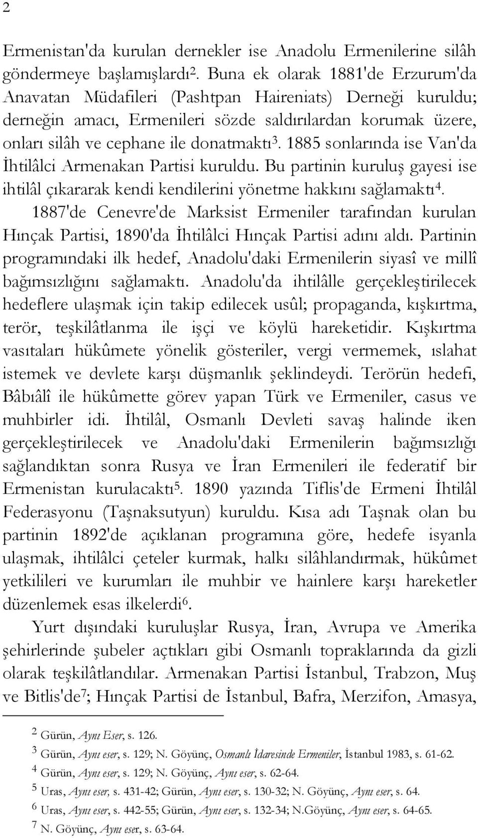 1885 sonlarında ise Van'da İhtilâlci Armenakan Partisi kuruldu. Bu partinin kuruluş gayesi ise ihtilâl çıkararak kendi kendilerini yönetme hakkını sağlamaktı 4.