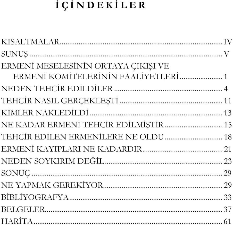 .. 4 TEHCİR NASIL GERÇEKLEŞTİ... 11 KİMLER NAKLEDİLDİ... 13 NE KADAR ERMENİ TEHCİR EDİLMİŞTİR.