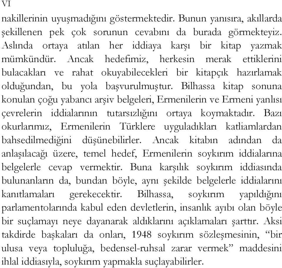 Bilhassa kitap sonuna konulan çoğu yabancı arşiv belgeleri, Ermenilerin ve Ermeni yanlısı çevrelerin iddialarının tutarsızlığını ortaya koymaktadır.