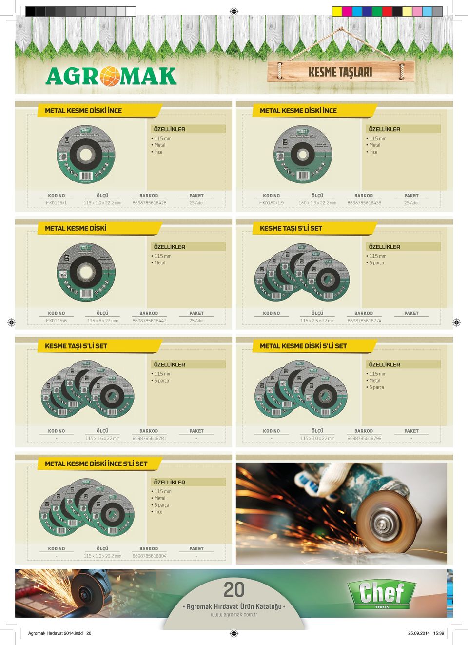 2,5 x 22 mm 8698785618774 KESME TAŞI 5 Lİ SET METAL KESME DİSKİ 5 Lİ SET 115 mm 5 parça 115 mm Metal 5 parça 115 x 1,6 x 22 mm 8698785618781 115 x 3,0 x