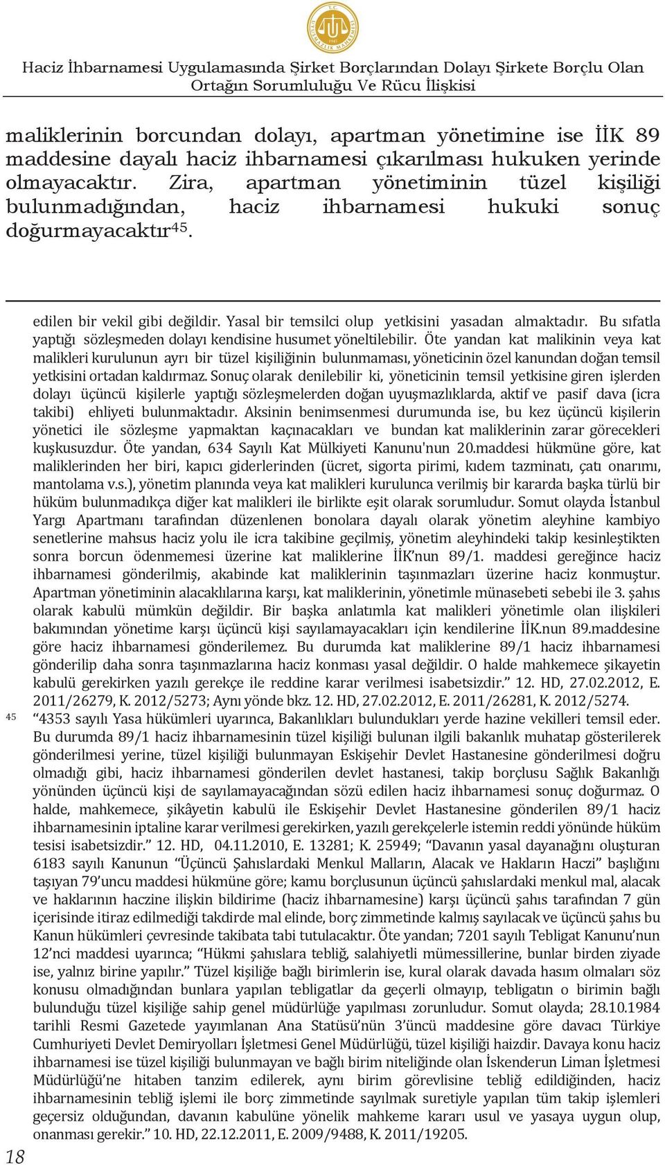 edilen bir vekil gibi değildir. Yasal bir temsilci olup yetkisini yasadan almaktadır. Bu sıfatla yaptığı sözleşmeden dolayı kendisine husumet yöneltilebilir.