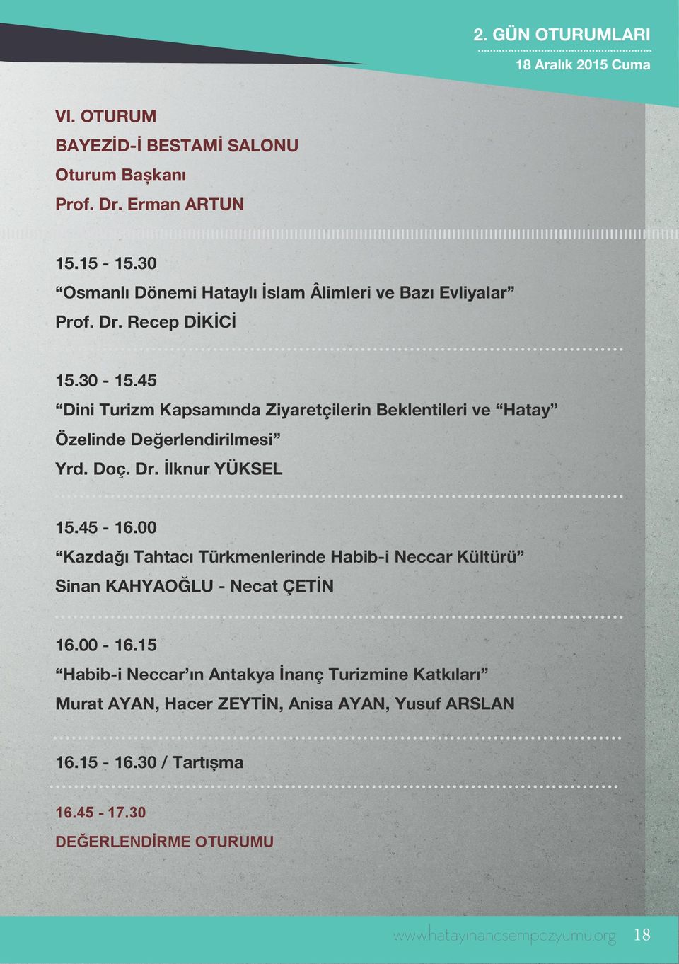 45 Dini Turizm Kapsamında Ziyaretçilerin Beklentileri ve Hatay Özelinde Değerlendirilmesi Yrd. Doç. Dr. İlknur YÜKSEL 15.45-16.